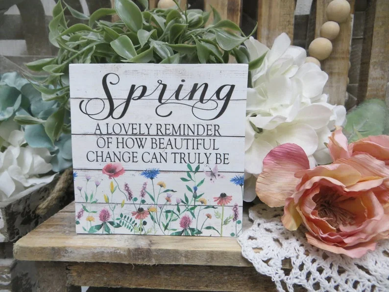 Spring — A Beautiful Reminder of How Beautiful Change Can Be. Spring Sign